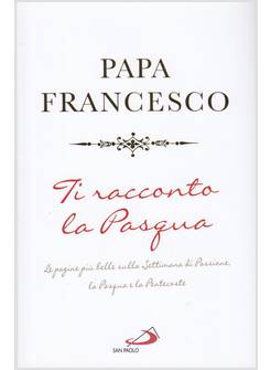 TI RACCONTO LA PASQUA LE PAGINE PIU' BELLE SULLA SETTIMANA DI PASSIONE