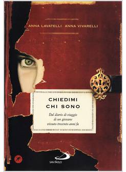 CHIEDIMI CHI SONO. DAL DIARIO DI VIAGGIO DI UN GIOVANE VISSUTO TRECENTO ANNI FA