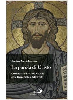 LA PAROLA DI CRISTO COMMENTI ALLE LETTURE BIBLICHE DELLE DOMENICHE E DELLE FESTE