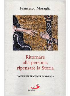 RITORNARE ALLA PERSONA RIPENSARE LA STORIA OMELIE IN TEMPO DI PANDEMIA