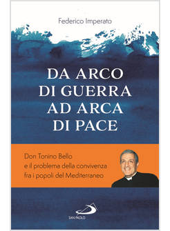 DA ARCO DI GUERRA AD ARCA DI PACE. DON TONINO BELLO