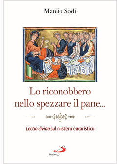 LO RICONOBBERO NELLO SPEZZARE IL PANE... LECTIO DIVINA SUL MISTERO EUCARISTICO