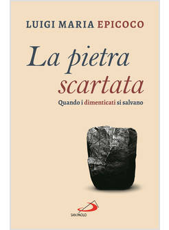 LA PIETRA SCARTATA QUANDO I DIMENTICATI SI SALVANO