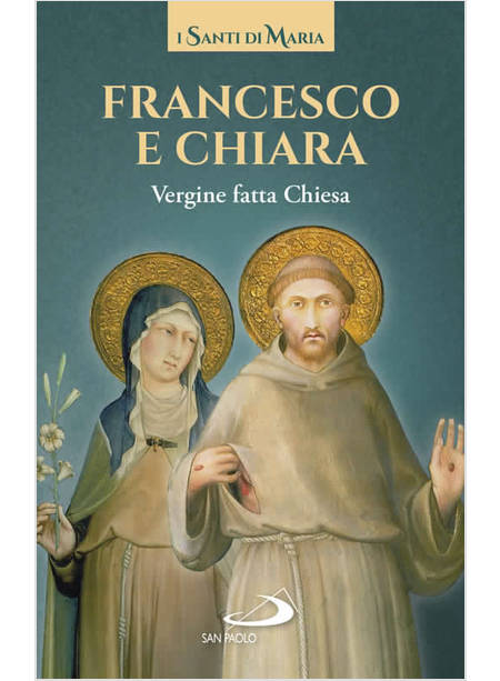 FRANCESCO E CHIARA VERGINE FATTA CHIESA