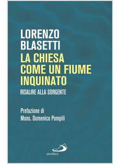 LA CHIESA COME UN FIUME INQUINATO. RISALIRE ALLA SORGENTE