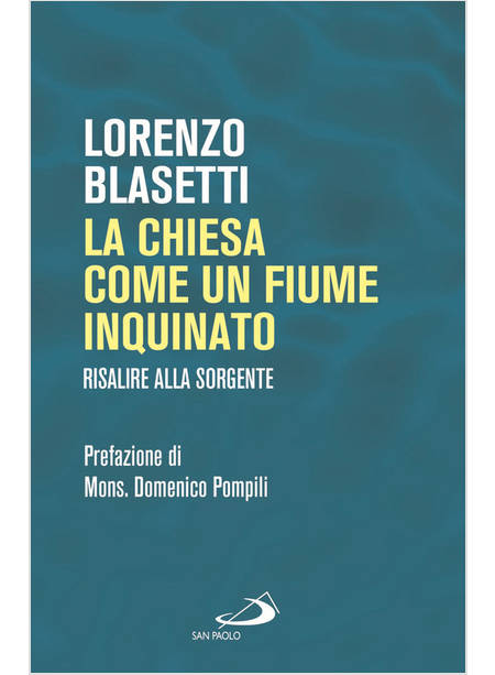 LA CHIESA COME UN FIUME INQUINATO. RISALIRE ALLA SORGENTE