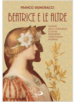 BEATRICE E LE ALTRE. VIAGGIO NELLA COMMEDIA DI DANTE
