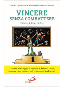 VINCERE SENZA COMBATTERE. TECNICHE E STRATEGIE PER RISOLVERE LE DIFFICOLTA'