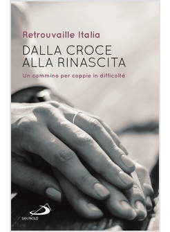 DALLA CROCE ALLA RINASCITA UN CAMMINO PER COPPIE IN DIFFICOLTA'