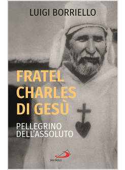 FRATEL CARLO DI GESU', PELLEGRINO DELL'ASSOLUTO
