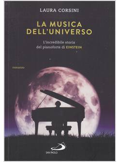 LA MUSICA DELL'UNIVERSO L'INCREDIBILE STORIA DEL PIANOFORTE DI EINSTEIN