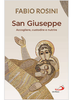 SAN GIUSEPPE ACCOGLIERE, CUSTODIRE E NUTRIRE