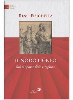 IL NODO LIGNEO SUL RAPPORTO FEDE E RAGIONE 