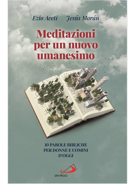 MEDITAZIONI PER UN NUOVO UMANESIMO 10 PAROLE BIBLICHE PER DONNE E UOMINI D'OGGI