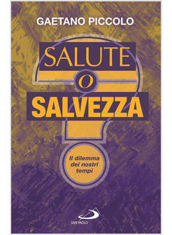 SALUTE O SALVEZZA? IL DILEMMA DEI NOSTRI TEMPI