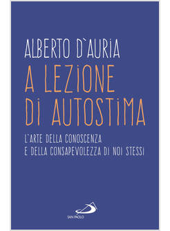 A LEZIONE DI AUTOSTIMA L'ARTE DELLA CONOSCENZA E DELLA CONSAPEVOLEZZA 