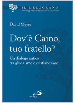 DOV'E' CAINO TUO FRATELLO? UN DIALOGO ANTICO TRA GIUDAISMO E CRISTIANESIMO
