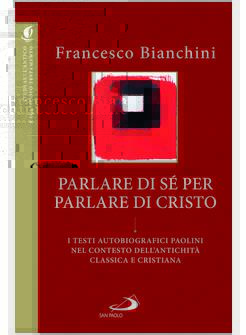 PARLARE DI SE' PER PARLARE DI CRISTO I TESTI AUTOBIOGRAFICI PAOLINI