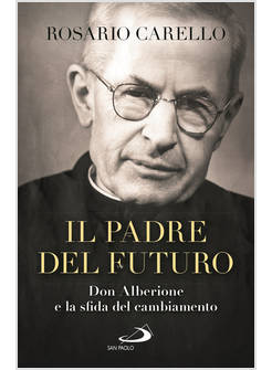 IL PADRE DEL FUTURO DON ALBERIONE E LA SFIDA DEL CAMBIAMENTO