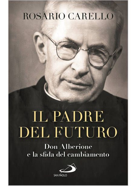 IL PADRE DEL FUTURO DON ALBERIONE E LA SFIDA DEL CAMBIAMENTO