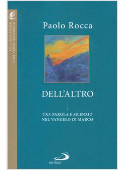 DELL'ALTRO TRA PAROLA E SILENZIO NEL VANGELO DI MARCO