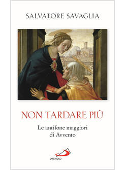 NON TARDARE PIU' LE ANTIFONE MAGGIORI DELL'AVVENTO