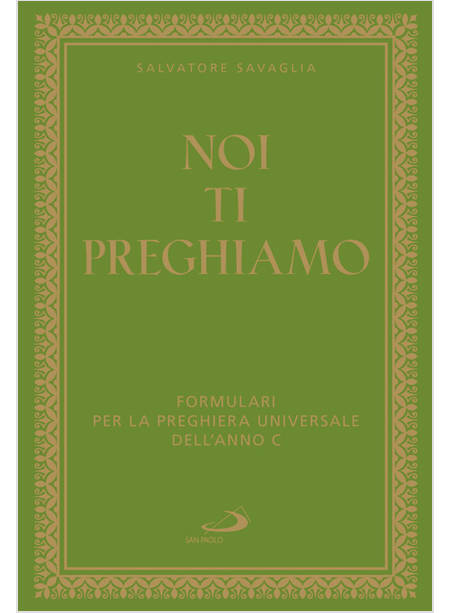 NOI TI PREGHIAMO FORMULARI PER LA PREGHIERA UNIVERSALE DELL'ANNO C