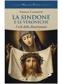 LA SINDONE E LE VERONICHE I VELI DELLA RISURREZIONE