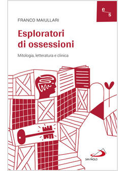 ESPLORATORI DI OSSESSIONI MITOLOGIA, LETTERATURA E CLINICA