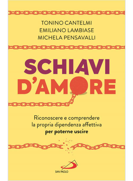 SCHIAVI D'AMORE RICONOSCERE E COMPRENDERE LA PROPRIA DIPENDENZA AFFETTIVA 