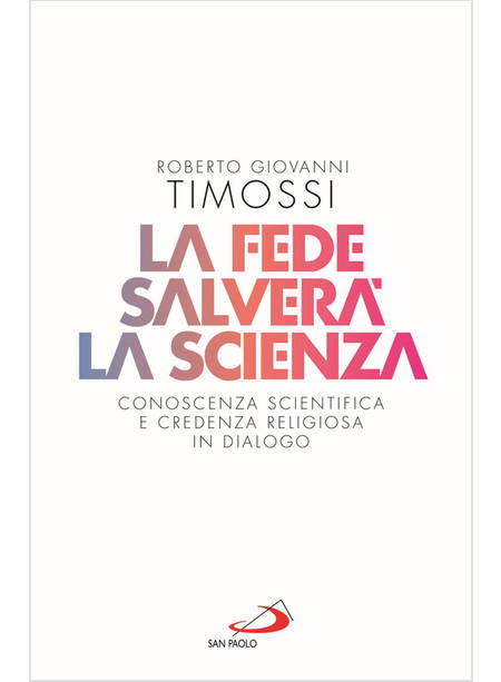 LA FEDE SALVERA' LA SCIENZA CONOSCENZA SCIENTIFICA E CREDENZA RELIGIOSA