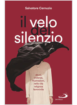 IL VELO DEL SILENZIO ABUSI VIOLENZE FRUSTRAZIONI NELLA VITA RELIGIOSA FEMMINILE 