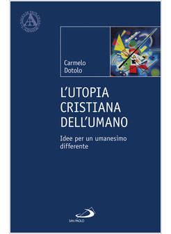 L'UTOPIA CRISTIANA DELL'UMANO IDEE PER UN UMANESIMO DIFFERENTE