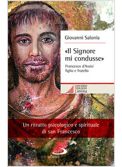 IL SIGNORE MI CONDUSSE FRANCESCO D'ASSISI FIGLIO E FRATELLO