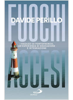 FUOCHI ACCESI  I RAGAZZI DI PORTOFRANCO, UN'ESPERIENZA DI EDUCAZIONE