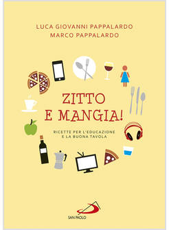 ZITTO E MANGIA! RICETTE PER L'EDUCAZIONE E LA BUONA TAVOLA