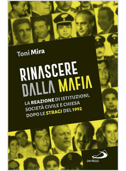 RINASCERE DALLA MAFIA LA REAZIONE DI ISTITUZIONI, SOCIETA' CIVILE E CHIESA 