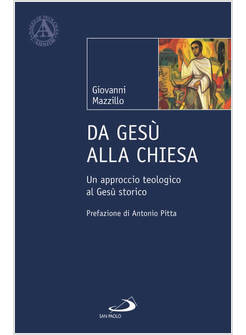 DA GESU' ALLA CHIESA UN APPROCCIO TEOLOGICO AL GESU' STORICO