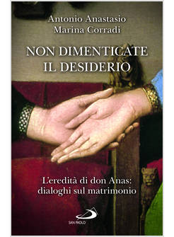 NON DIMENTICATE IL DESIDERIO. L'EREDITA' DI DON ANAS: DIALOGHI SUL MATRIMONIO