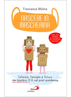 NASCERE IN MASCHERINA. INFANZIA, FAMIGLIE E FUTURO DEI BAMBINI 0 - 6