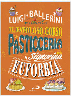 IL FAVOLOSO CORSO DI PASTICCERIA DELLA SIGNORINA EUFORBIA