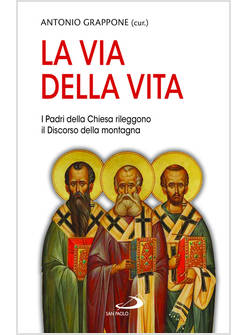 LA VIA DELLA VITA I PADRI DELLA CHIESA RILEGGONO IL DISCORSO DELLA MONTAGNA