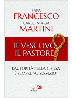 IL VESCOVO, IL PASTORE. L'AUTORITA' NELLA CHIESA E' SEMPRE AL SERVIZIO