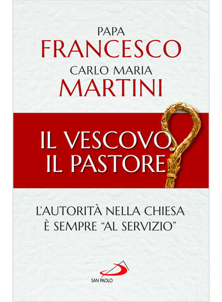 IL VESCOVO, IL PASTORE. L'AUTORITA' NELLA CHIESA E' SEMPRE AL SERVIZIO