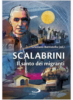 SCALABRINI IL SANTO DEI MIGRANTI