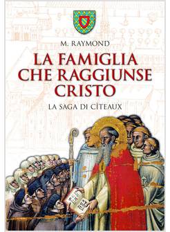 LA FAMIGLIA CHE RAGGIUNSE CRISTO LA SAGA DI CITEAUX