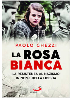 LA ROSA BIANCA LA RESISTENZA AL NAZISMO IN NOME DELLA LIBERTA'