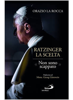 RATZINGER LA SCELTA NON SONO SCAPPATO