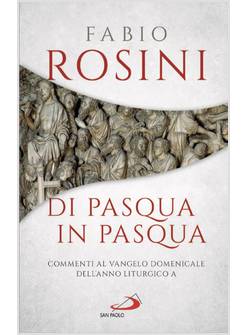 DI PASQUA IN PASQUA COMMENTI AL VANGELO DOMENICALE DELL'ANNO LITURGICO A