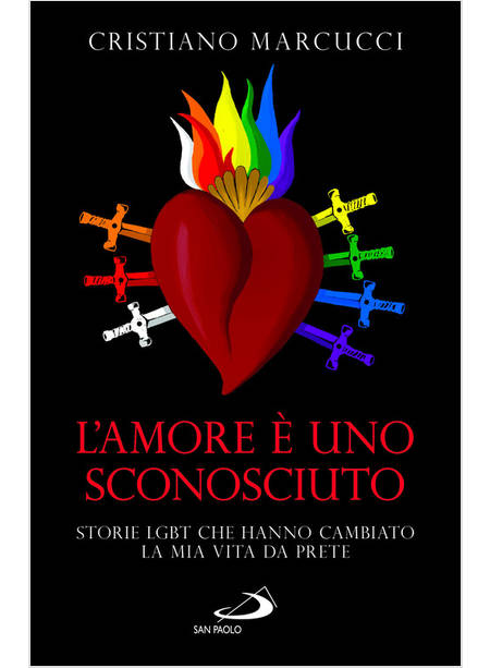 L'AMORE E' UNO SCONOSCIUTO STORIE LGBT CHE HANNO CAMBIATO LA MIA VITA DA PRETE